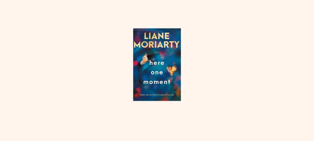 “Here One Moment” By Liane&nbsp;Moriarty