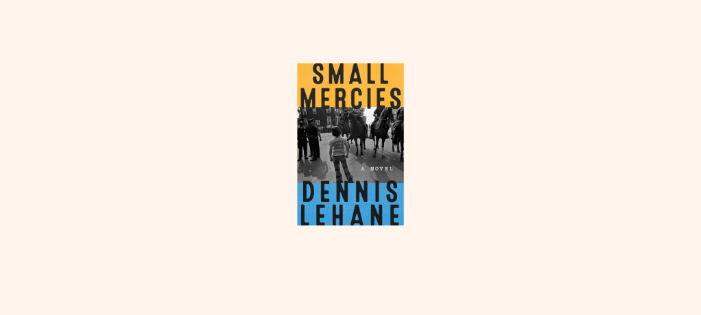 “Small Mercies” by Dennis&nbsp;Lehane