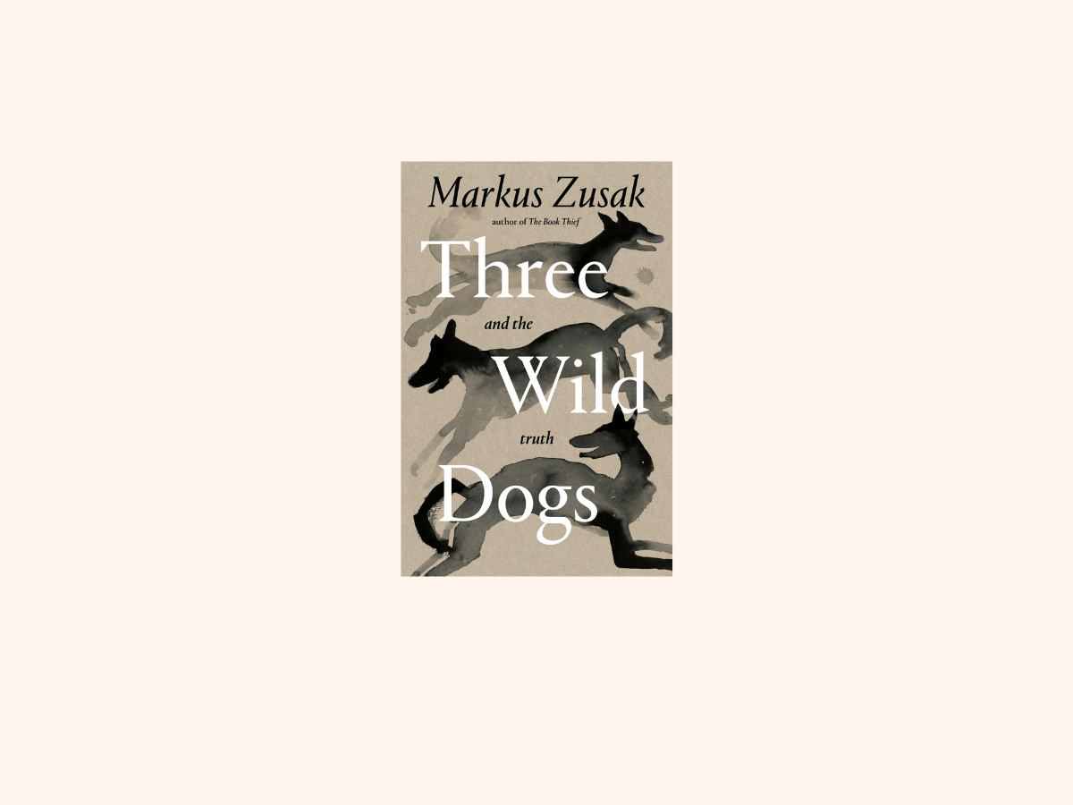 “Three Wild Dogs and the Truth” by Markus&nbsp;Zusak
