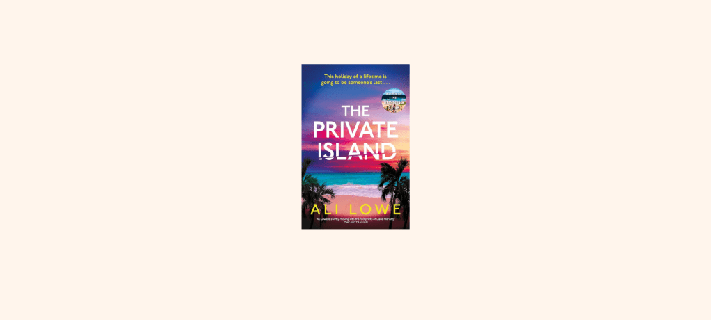 “The Private Island” by Ali&nbsp;Lowe