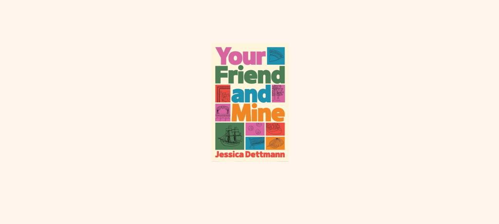 “Your Friend and Mine” by Jessica&nbsp;Dettmann