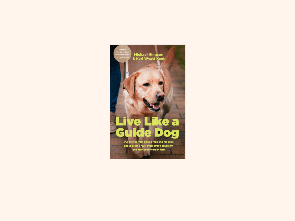 “Live Like a Guide Dog” by Michael Hingson and Keri Wyatt&nbsp;Kent
